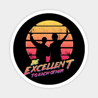 Bill and Ted - Be Excellent To Each Other Magnet